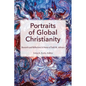 Portraits of Global Christianity: Research and Reflections in Honor of Todd M. Johnson - Paperback