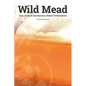 Wild Mead: Sour, Funky & Spontaneous Mead Fermentations - Paperback
