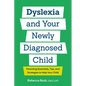 Dyslexia and Your Newly Diagnosed Child: Parenting Essentials, Tips, and Strategies to Help Your Child - Paperback