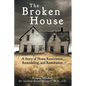 The Broken House: A Story of Home Renovation, Remodeling, and Restoration - Paperback