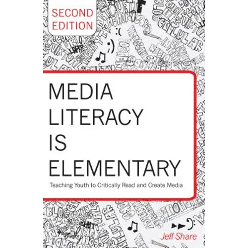 Media Literacy Is Elementary: Teaching Youth to Critically Read and Create Media- Second Edition - Paperback