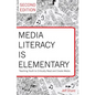 Media Literacy Is Elementary: Teaching Youth to Critically Read and Create Media- Second Edition - Paperback