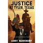 Justice At Tyler, Texas: The Justice Series Part 2 - Hardcover