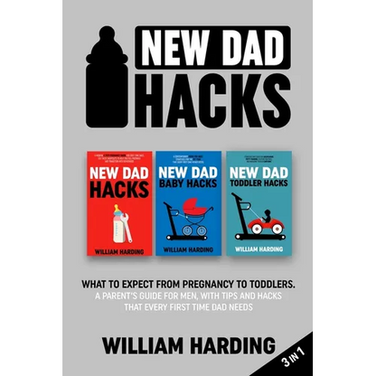 New dad hacks 3 in 1: What to expect from pregnancy to toddler. A parent's guide for men, with tips and hacks that every first time dad needs - Paperback