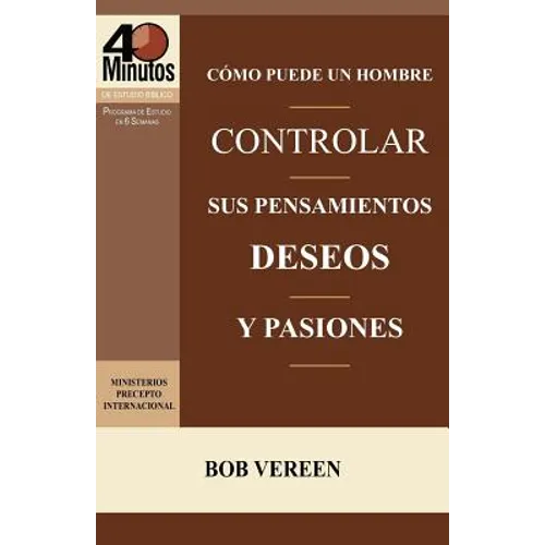 Como Puede Un Hombre Controlar Sus Pensamientos, Deseos y Pasiones / A Man's Strategy for Conquering Temptation (40 Minute Bible Studies) - Paperback