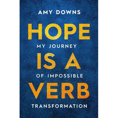 Hope Is a Verb: My Journey of Impossible Transformation - Paperback