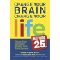 Change Your Brain, Change Your Life (Before 25): Change Your Developing Mind for Real World Success - Paperback