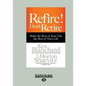 Refire! Don't Retire: Make the Rest of Your Life the Best of Your Life (Large Print 16pt) - Paperback