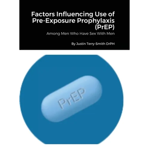Factors Influencing Use of Pre-Exposure Prophylaxis: Among Men Who Have Sex With Men - Hardcover