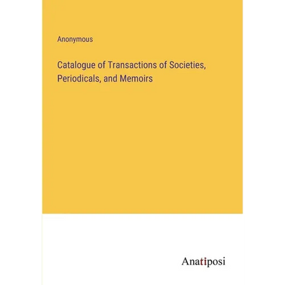 Catalogue of Transactions of Societies, Periodicals, and Memoirs - Paperback
