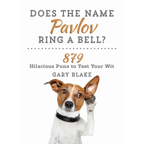 Does the Name Pavlov Ring a Bell?: 879 Hilarious Puns to Test Your Wit - Paperback