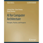 AI for Computer Architecture: Principles, Practice, and Prospects - Paperback