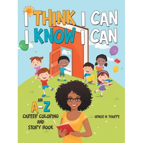 I Think I Can I Know I Can: An A-Z Career Coloring and Story Book - Paperback