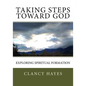 Taking Steps Toward God: Exploring Spiritual Formation - Paperback