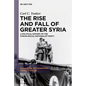 The Rise and Fall of Greater Syria: A Political History of the Syrian Social Nationalist Party - Paperback