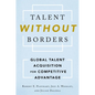 Talent Without Borders: Global Talent Acquisition for Competitive Advantage - Hardcover