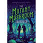 The Mutant Mushroom Takeover - Hardcover