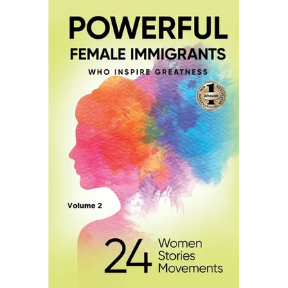 POWERFUL FEMALE IMMIGRANTS Volume 2: 24 Women 24 Stories 24 Movements - Hardcover