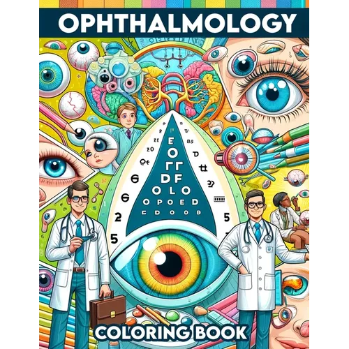 Ophthalmology Coloring book: Gain sight and insight into the world of eye care through pages that detail everything from basic eye anatomy to advan - Paperback