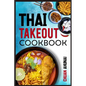 Thai Takeout Cookbook: Start Cooking Thai Food Recipes Inspired by Your Favorite Takeout (2022 Guide for Beginners) - Paperback