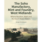 The Soho Manufactory, Mint and Foundry, West Midlands: Where Boulton, Watt and Murdoch Made History - Hardcover