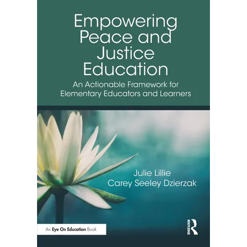 Empowering Peace and Justice Education: An Actionable Framework for Elementary Educators and Learners - Paperback