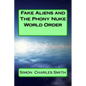 Fake Aliens and The Phony Nuke World Order - Paperback