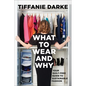 What to Wear and Why: Your Guilt-Free Guide to Sustainable Fashion - Hardcover