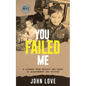 You Failed Me: A Journey from Neglect and Abuse to Achievement and Success - Paperback
