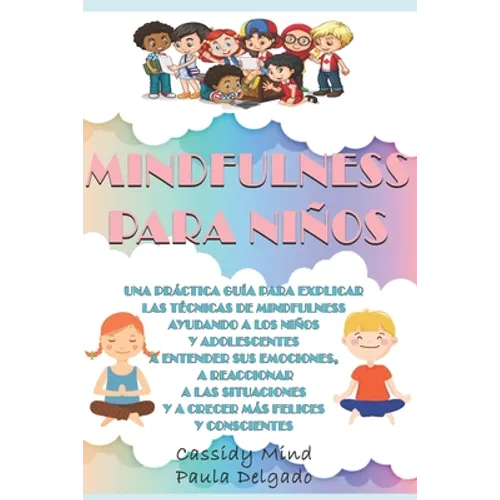 Mindfulness Para Niños: Una práctica guía para ayudar a los niños y adolescentes a entender sus emociones, a reaccionar a las situaciones y a - Paperback