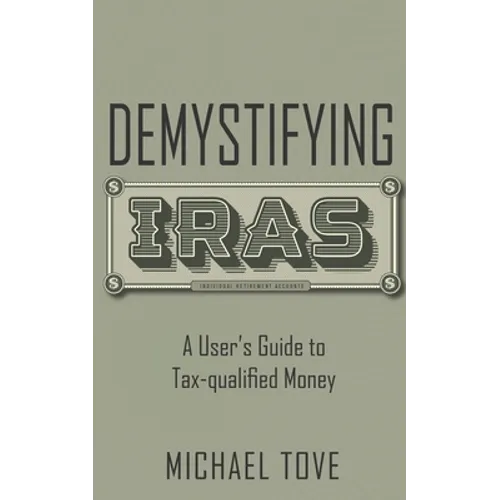 Demystifying IRAs: A User's Guide to Tax-qualified Money - Paperback
