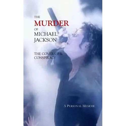 The Murder of Michael Jackson: The Cover Up & Conspiracy - Paperback