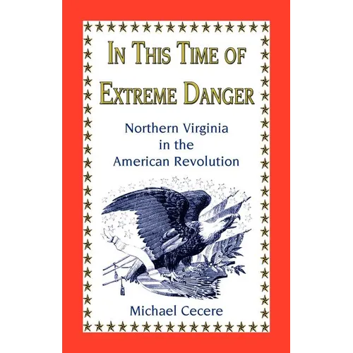 In This Time of Extreme Danger: Northern Virginia in the American Revolution - Paperback