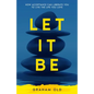 Let It Be: How Acceptance Can Liberate You to Live the Life You Love - Paperback