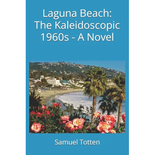 Laguna Beach: The Kaleidoscopic 1960s - A Novel - Paperback