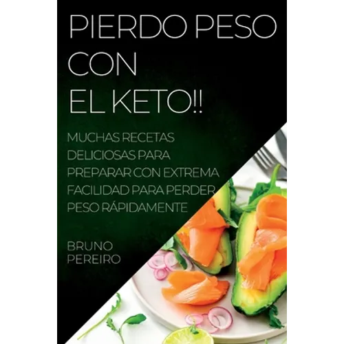 Pierdo Peso Con El Keto!!: Muchas Recetas Deliciosas Para Preparar Con Extrema Facilidad Para Perder Peso Rápidamente - Paperback