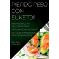 Pierdo Peso Con El Keto!!: Muchas Recetas Deliciosas Para Preparar Con Extrema Facilidad Para Perder Peso Rápidamente - Paperback