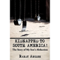 Kidnapped to South America!: The Story of My Son's Abduction - Paperback