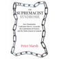 The Supremacist Syndrome: How Domination Underpins Slavery, Genocide, the Exploitation of Women, and the Maltreatment of Animals - Paperback