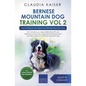 Bernese Mountain Dog Training Vol 2 - Dog Training for Your Grown-up Bernese Mountain Dog - Paperback