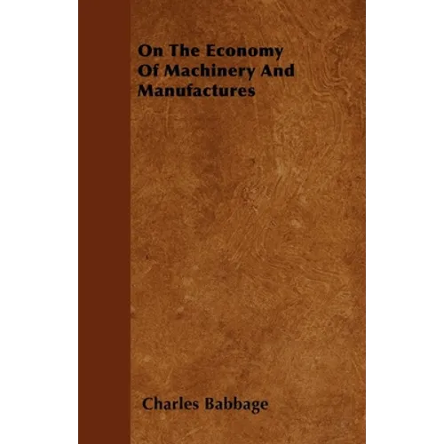 On The Economy Of Machinery And Manufactures - Paperback