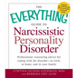 The Everything Guide to Narcissistic Personality Disorder: Professional, Reassuring Advice for Coping with the Disorder - At Work, at Home, and in You - Paperback