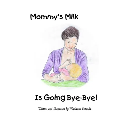 Mommy's Milk Is Going Bye-Bye! - Paperback
