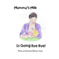Mommy's Milk Is Going Bye-Bye! - Paperback