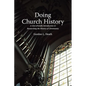 Doing Church History: A User-Friendly Introduction to Researching the History of Christianity - Paperback