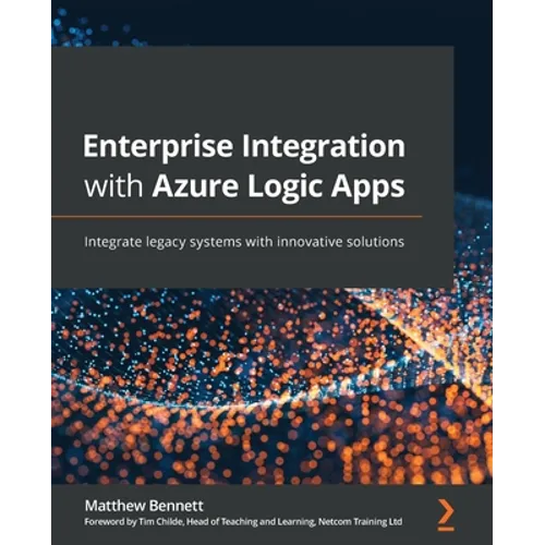 Enterprise Integration with Azure Logic Apps: Integrate legacy systems with innovative solutions - Paperback
