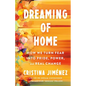 Dreaming of Home: How We Turn Fear Into Pride, Power, and Real Change - Hardcover