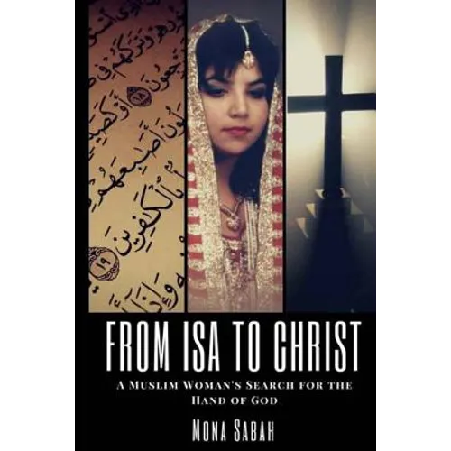 From Isa to Christ: A Muslim Woman's Search for the Hand of God - Paperback