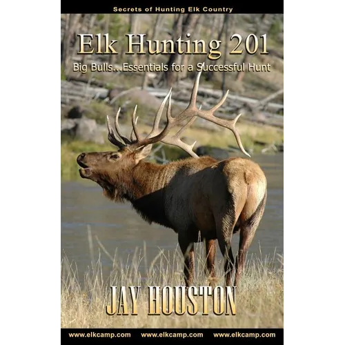 Elk Hunting 201: Big Bulls...Essentials for a Successful Hunt - Paperback