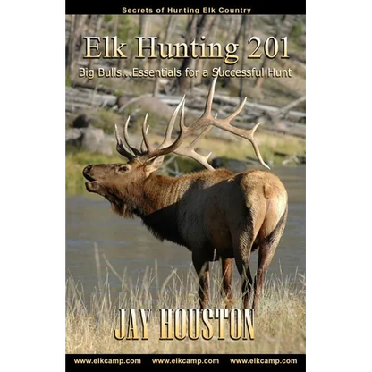 Elk Hunting 201: Big Bulls...Essentials for a Successful Hunt - Paperback